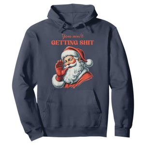 Funny Santa Hoodie You Ain't Getting Shit Retro TS02 Navy Print Your Wear