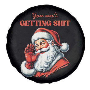Funny Santa Spare Tire Cover You Ain't Getting Shit Retro TS02 Print Your Wear