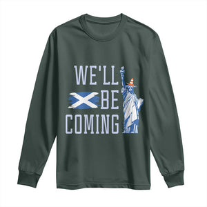 We'll Be Coming Scotland to USA Long Sleeve Shirt Scottish Fans Statue of Liberty TS02 Dark Forest Green Print Your Wear