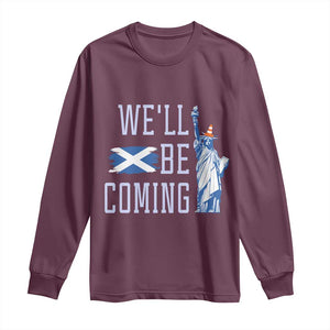 We'll Be Coming Scotland to USA Long Sleeve Shirt Scottish Fans Statue of Liberty TS02 Maroon Print Your Wear
