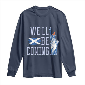 We'll Be Coming Scotland to USA Long Sleeve Shirt Scottish Fans Statue of Liberty TS02 Navy Print Your Wear