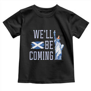 We'll Be Coming Scotland to USA Toddler T Shirt Scottish Fans Statue of Liberty TS02 Black Print Your Wear