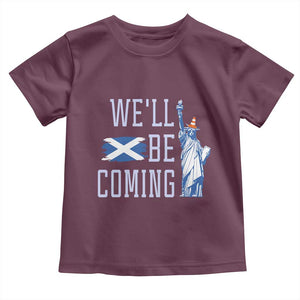 We'll Be Coming Scotland to USA Toddler T Shirt Scottish Fans Statue of Liberty TS02 Maroon Print Your Wear