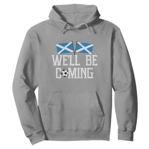 We'll Be Coming Scottish Pride Hoodie Patriotic Scotland Flag Football Fans TS02 Sport Gray Print Your Wear
