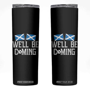 We'll Be Coming Scottish Pride Skinny Tumbler Patriotic Scotland Flag Football Fans TS02 Black Print Your Wear