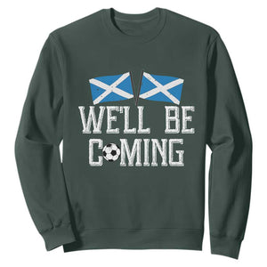We'll Be Coming Scottish Pride Sweatshirt Patriotic Scotland Flag Football Fans TS02 Dark Forest Green Print Your Wear
