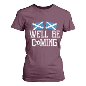 We'll Be Coming Scottish Pride T Shirt For Women Patriotic Scotland Flag Football Fans TS02 Maroon Print Your Wear