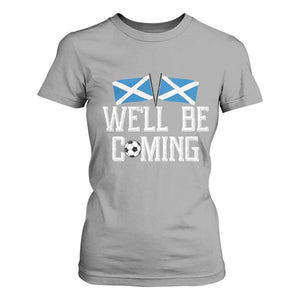 We'll Be Coming Scottish Pride T Shirt For Women Patriotic Scotland Flag Football Fans TS02 Sport Gray Print Your Wear