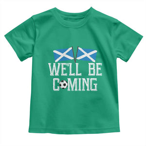 We'll Be Coming Scottish Pride Toddler T Shirt Patriotic Scotland Flag Football Fans TS02 Irish Green Print Your Wear