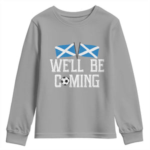 We'll Be Coming Scottish Pride Youth Sweatshirt Patriotic Scotland Flag Football Fans TS02 Sport Gray Print Your Wear