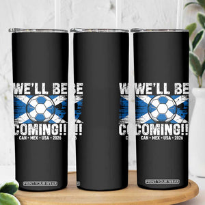Well Be Coming Soccer Skinny Tumbler Scotland Flag Pride Football Fans TS02 Print Your Wear