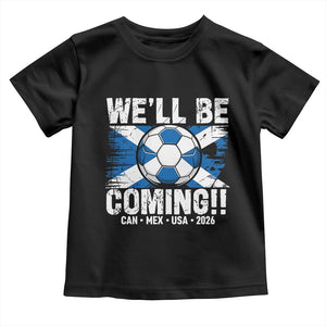 Well Be Coming Soccer Toddler T Shirt Scotland Flag Pride Football Fans TS02 Black Print Your Wear