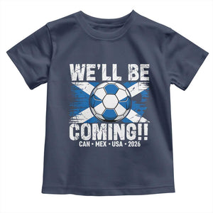 Well Be Coming Soccer Toddler T Shirt Scotland Flag Pride Football Fans TS02 Navy Print Your Wear