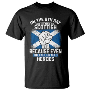 On the 8th Day God Created the Scottish T Shirt Funny Heroic Scotland Pride TS02 Black Print Your Wear