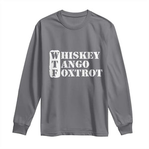 WTF Whiskey Tango Foxtrot Long Sleeve Shirt Military Phonetic Alphabet Funny TS02 Charcoal Print Your Wear
