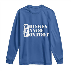 WTF Whiskey Tango Foxtrot Long Sleeve Shirt Military Phonetic Alphabet Funny TS02 Royal Blue Print Your Wear