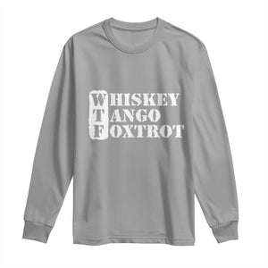WTF Whiskey Tango Foxtrot Long Sleeve Shirt Military Phonetic Alphabet Funny TS02 Sport Gray Print Your Wear