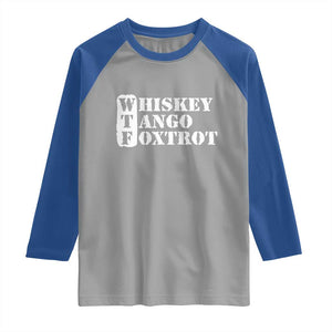 WTF Whiskey Tango Foxtrot Raglan Shirt Military Phonetic Alphabet Funny TS02 Sport Gray Royal Print Your Wear