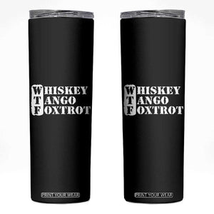 WTF Whiskey Tango Foxtrot Skinny Tumbler Military Phonetic Alphabet Funny TS02 Black Print Your Wear