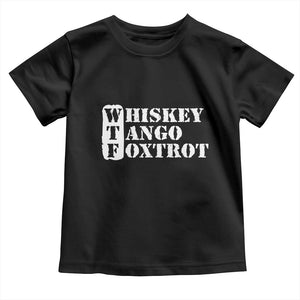 WTF Whiskey Tango Foxtrot Toddler T Shirt Military Phonetic Alphabet Funny TS02 Black Print Your Wear