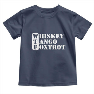 WTF Whiskey Tango Foxtrot Toddler T Shirt Military Phonetic Alphabet Funny TS02 Navy Print Your Wear