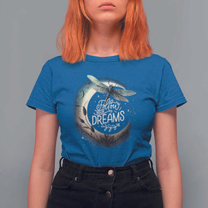 Dragonfly T Shirt For Women Follow Your Dream Moon Child Dragonfly Dreamer Inspirational Shirt for Women, Dragonfly T-shirt, Dragonfly Gift, Insect Lover Shirt, Spiritual Shirt TS02 Royal Blue Print Your Wear