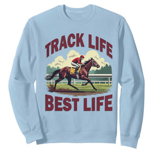 Track Life Best Life Horse Racing Enthusiast Sweatshirt Retro Jockey and Racehorse Trackside Southern Equestrian TS02 Light Blue Print Your Wear