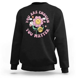 Mental Health Sweatshirt Little Reminder You Are Enough You Matter Positive Inspirational Quote TS02 Black Print Your Wear