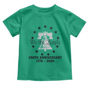 We The People 250th Anniversary Liberty Bell Toddler T Shirt USA 1776 to 2026 America Semiquincentennial Celebration TS02 Irish Green Print Your Wear