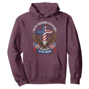 Faith Freedom 250 Years Patriotic Eagle Hoodie USA Flag Christian Cross 1776 to 2026 Semiquincentennial TS02 Maroon Print Your Wear