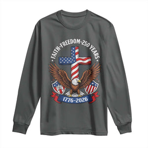 Faith Freedom 250 Years Patriotic Eagle Long Sleeve Shirt USA Flag Christian Cross 1776 to 2026 Semiquincentennial TS02 Dark Heather Print Your Wear