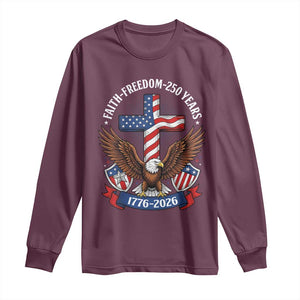 Faith Freedom 250 Years Patriotic Eagle Long Sleeve Shirt USA Flag Christian Cross 1776 to 2026 Semiquincentennial TS02 Maroon Print Your Wear