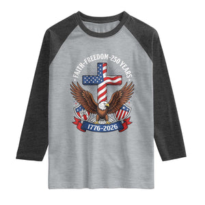 Faith Freedom 250 Years Patriotic Eagle Raglan Shirt USA Flag Christian Cross 1776 to 2026 Semiquincentennial TS02 Heather Gray Heather Charcoal Print Your Wear