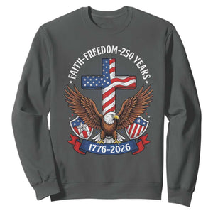 Faith Freedom 250 Years Patriotic Eagle Sweatshirt USA Flag Christian Cross 1776 to 2026 Semiquincentennial TS02 Dark Heather Print Your Wear