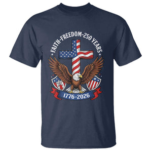 Faith Freedom 250 Years Patriotic Eagle T Shirt USA Flag Christian Cross 1776 to 2026 Semiquincentennial TS02 Navy Print Your Wear