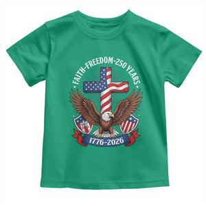 Faith Freedom 250 Years Patriotic Eagle Toddler T Shirt USA Flag Christian Cross 1776 to 2026 Semiquincentennial TS02 Irish Green Print Your Wear