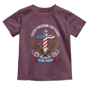 Faith Freedom 250 Years Patriotic Eagle Toddler T Shirt USA Flag Christian Cross 1776 to 2026 Semiquincentennial TS02 Maroon Print Your Wear