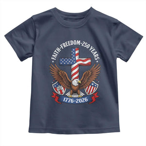 Faith Freedom 250 Years Patriotic Eagle Toddler T Shirt USA Flag Christian Cross 1776 to 2026 Semiquincentennial TS02 Navy Print Your Wear