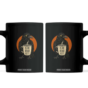 Is He Dead Yet Crow Holding Coffee Cup Coffee Mug Funny Dark Humor Political Satire TS02 Black Print Your Wear