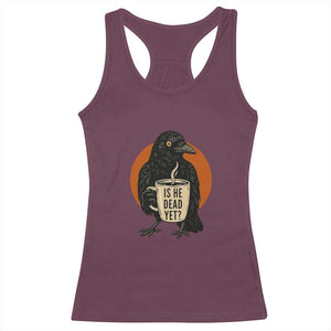 Is He Dead Yet Crow Holding Coffee Cup Racerback Tank Top Funny Dark Humor Political Satire TS02 Maroon Print Your Wear