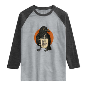 Is He Dead Yet Crow Holding Coffee Cup Raglan Shirt Funny Dark Humor Political Satire TS02 Heather Gray Heather Charcoal Print Your Wear