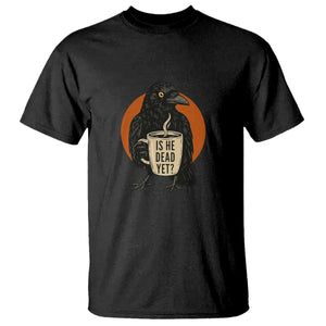 Is He Dead Yet Crow Holding Coffee Cup T Shirt Funny Dark Humor Political Satire TS02 Black Print Your Wear