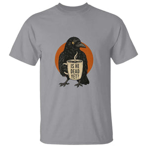Is He Dead Yet Crow Holding Coffee Cup T Shirt Funny Dark Humor Political Satire TS02 Sport Gray Print Your Wear