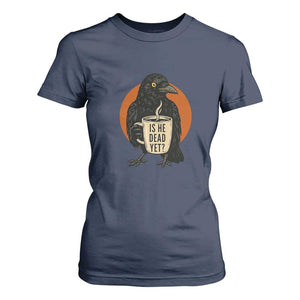Is He Dead Yet Crow Holding Coffee Cup T Shirt For Women Funny Dark Humor Political Satire TS02 Navy Print Your Wear