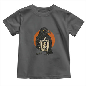 Is He Dead Yet Crow Holding Coffee Cup Toddler T Shirt Funny Dark Humor Political Satire TS02 Dark Heather Print Your Wear