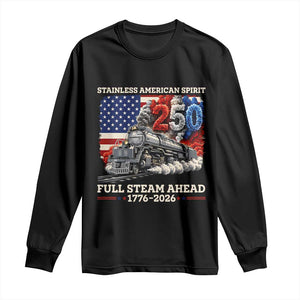 Stainless American Spirit Full Steam Ahead Long Sleeve Shirt 250 Years Freedom Semiquincentennial Steam Locomotive TS02 Black Print Your Wear