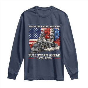 Stainless American Spirit Full Steam Ahead Long Sleeve Shirt 250 Years Freedom Semiquincentennial Steam Locomotive TS02 Navy Print Your Wear