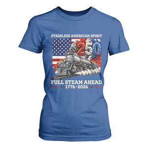 Stainless American Spirit Full Steam Ahead T Shirt For Women 250 Years Freedom Semiquincentennial Steam Locomotive TS02 Royal Blue Print Your Wear