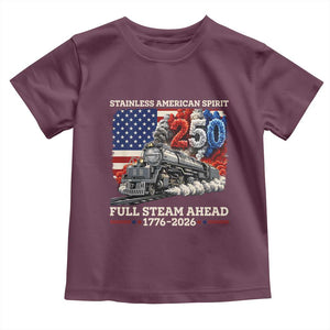 Stainless American Spirit Full Steam Ahead Toddler T Shirt 250 Years Freedom Semiquincentennial Steam Locomotive TS02 Maroon Print Your Wear