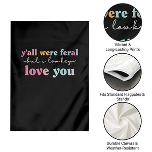 Y'all Were Feral But I Low Key Love You Garden Flag Funny Retro End of School Year Teacher Typography TS02 Print Your Wear